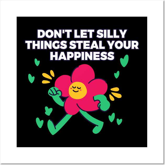 Don't let silly things steal your happiness Wall Art by alexalexay